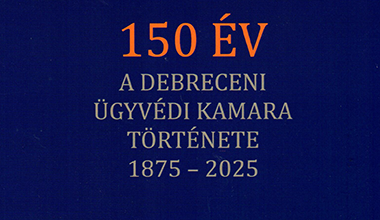 150 éves a Debreceni Ügyvédi Kamara 150 éves a Debreceni Ügyvédi Kamara