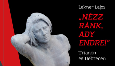 „Nézz ránk, Ady Endre” – Trianon és Debrecen