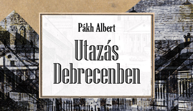 Pákh Albert: Utazás Debrecenben