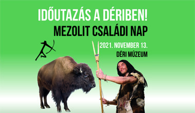 Családi nap - „Mezolit nap“ Déri Múzeum