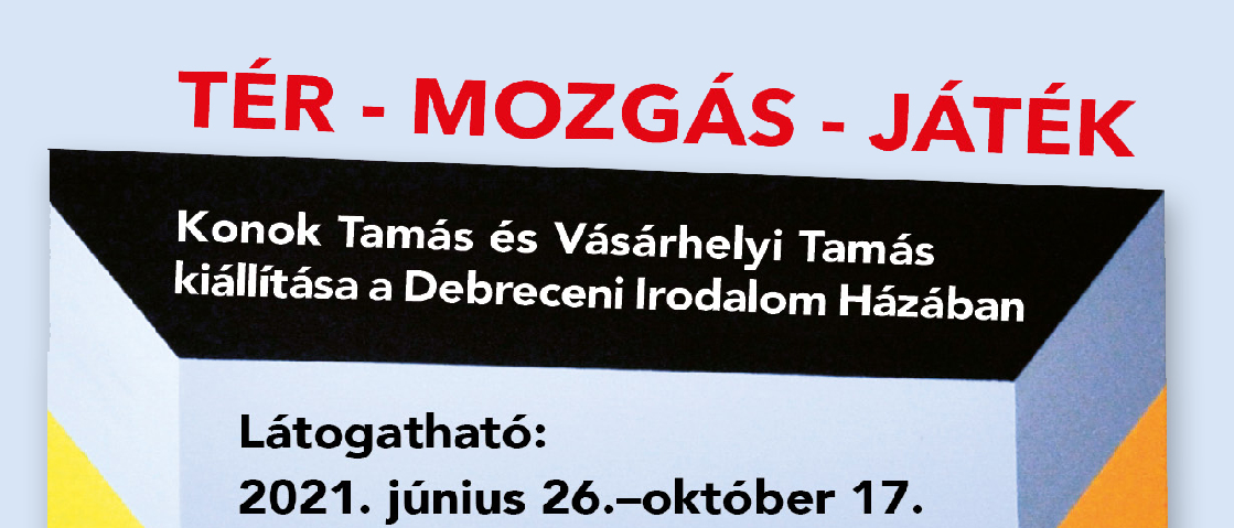TÉR-MOZGÁS-JÁTÉK - Konok Tamás és Vásárhelyi Tamás kiállítása TÉR-MOZGÁS-JÁTÉK - Konok Tamás és Vásárhelyi Tamás kiállítása
